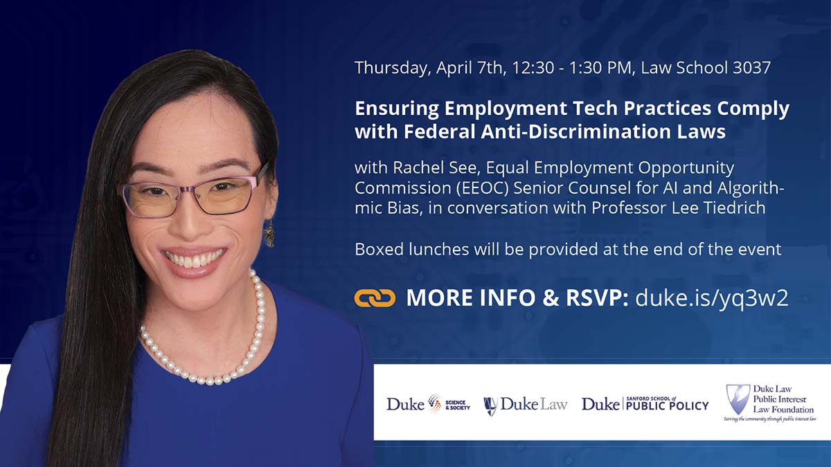 Ensuring Employment Tech Practices Comply with Federal Anti-Discrimination Laws... with Rachel See, Equal Employment Opportunity Commission (EEC) Senior Counsel for Al and Algorithmic Bias, in conversation with Professor Lee Tiedrich