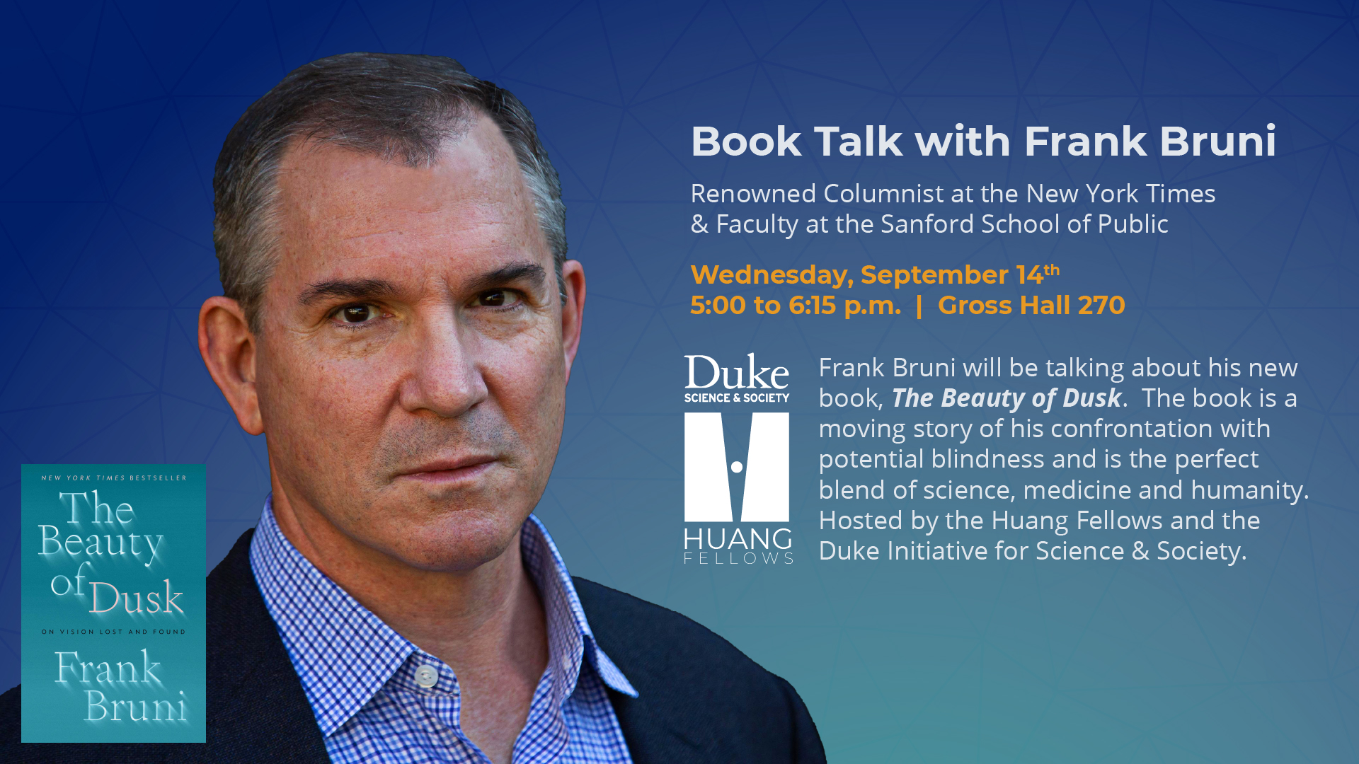 Book Talk with Frank Bruni - Wednesday, 9/14, 5 to 6:15 PM in Gross Hall 270. RSVP by Friday, August 26th