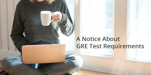 A Notice About GRE Test Requirements