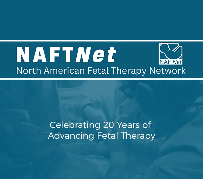 North American Fetal Therapy Network (NAFTNet) - Celebrating 20 years of advancing fetal therapy.